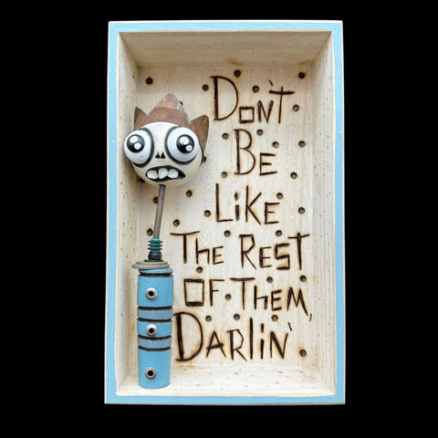 Don't Be Like the Rest of Them, Darlin'